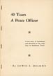 40 Years A Peace Officer. A True Story Of Lawlessness And Adventure In The Early Days In Southwest Texas LEWIS S DELONY