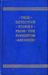 True Detective Stories. From The Archives Of The Pinkertons. CLEVELAND MOFFETT