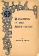 Ranch Life In Southern Kansas And The Indian Territory, As Told By A Novice. How A Fortune Was Made In Cattle BENJAMIN S MILLER