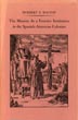 The Mission As A Frontier Institution In The Spanish-American Colonies HERBERT E. BOLTON