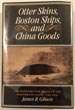 Otter Skins, Boston Ships, And China Goods. The Maritime Fur Trade Of The Northwest Coast, 1785-1841 JAMES R. GIBSON