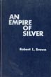 An Empire Of Silver. A History Of The San Juan Silver Rush ROBERT L. BROWN