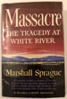 Massacre The Tragedy At White River MARSHALL SPRAGUE