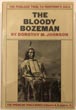 The Bloody Bozeman, The Perilous Trail To Montana's Gold DOROTHY M JOHNSON