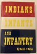 Indians, Infants, And Infantry MERRILL J MATTES