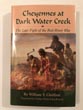 Cheyennes At Dark Water Creek, The Last Fight Of The Red River War WILLIAM Y. CHALFANT