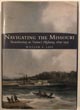 Navigating The Missouri. Steamboating On Nature's Highway, 1819-1935. WILLIAM E. LASS