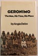 Geronimo. The Man, His Time, His Place ANGIE DEBO