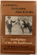 Lawmen, Outlaws, And S.O.Bs. Gunfighters Of The Old Southwest. Volume I BOB ALEXANDER