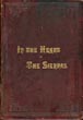 In The Heart Of The Sierras, The Yo Semite Valley, Both Historical And Descriptive : And Scenes By The Way. Big Tree Groves. The High Sierra, With Its Magnificent Scenery, Ancient And Modern Glaciers, And Other Objects Of Interest; With Tables Of Distances And Altitudes, Maps, Etc J. M. HUTCHINGS