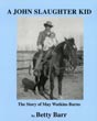 A John Slaughter Kid. The Story Of May Watkins Burns BETTY BARR