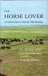 The Horse Lover. A Cowboy's Quest To Save The Wild Mustangs DAY, H. ALAN [WITH LYNN WIESE SNEYD]