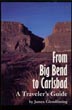 From Big Bend To Carlsbad, A Traveler's Guide JAMES GLENDINNING