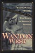 Wanton West. Madams, Money, Murder, And The Wild Women Of Montana's Frontier LAEL MORGAN