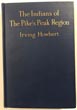 The Indians Of The Pike's Peak Region, Including An Account Of The Battle Of Sand Creek, And Of Occurrences In El Paso County, Colorado, During The War With The Cheyennes And Arapahoes, In 1864 And 1868 IRVING HOWBERT