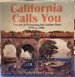 California Calls You. The Art Of Promoting The Golden State 1870 To 1940
