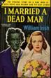 I Married A Dead Man. WILLIAM IRISH