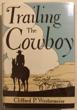 Trailing The Cowboy, His Life And Lore As Told By Frontier Journalists CLIFFORD P. WESTERMEIER
