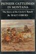 Pioneer Cattleman In Montana. The Story Of The Circle C Ranch WALT COBURN