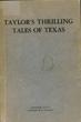 Taylor's Thrilling Tales Of Texas; Being The Experiences Of Drew Kirksey Taylor, Ex-Texas Ranger And Peace Officer On The Border Of Texas-Written By Himself, And Narrating True Incidents Of Frontier Life DREW KIRKSEY TAYLOR