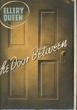 The Door Between. A Problem In Deduction. ELLERY QUEEN