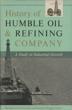 History Of Humble Oil & Refining Company. A Study In Industrial Growth