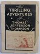 The Thrilling Adventures Of Thomas Jefferson Thompson.