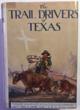 The Trail Drivers Of Texas, Interesting Sketches Of Early Cowboys And Their Experiences On The Range And On The Trail During The Days That Tried Men's Souls - True Narrative Related By Real Cow-Punchers And Men Who Fathered The Cattle Industry In Texas