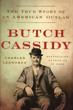 Butch Cassidy, The True Story Of An American Outlaw CHARLES LEERHSEN