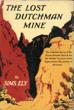 The Lost Dutchman Mine. The Fabulous Story Of The Seven-Decade Search For The Hidden Treasure In The Superstition Mountains Of Arizona By Sims Ely SIMS ELY