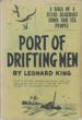 Port Of Drifting Men. A Saga Of A Texas Seacoast Town And Its People LEONARD KING
