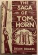 The Saga Of Tom Horn. The Story Of A Cattlemen's War With Personal Narratives, Newspaper Accounts And Official Documents And Testimonies. Illustrated With The Pageant Of Personalities. DEAN KRAKEL