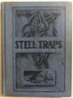 Steel Traps. Describes The Various Makes And Tells How To Use Them---Also Chapters On Care Of Pelts, Etc.