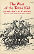 The West Of The Texas Kid, 1881-1910. Recollections Of Thomas Edgar Crawford, Cowboy, Gun Fighter, Rancher, Hunter, Miner THOMAS CRAWFORD