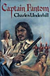 Captain Fantom - Being An Account Of Sundry Adventures In The Life Of Carlo Fantom Soldier Of Misfortune, Hard-Man And Ravisher. CHARLES UNDERHILL